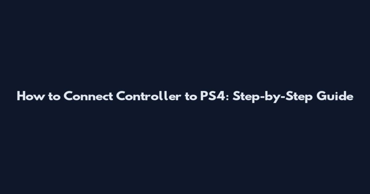 How to Connect Controller to PS4: Step-by-Step Guide