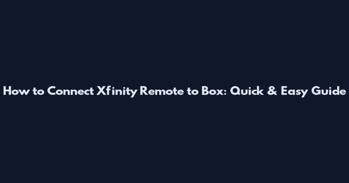 How to Connect Xfinity Remote to Box: Quick & Easy Guide