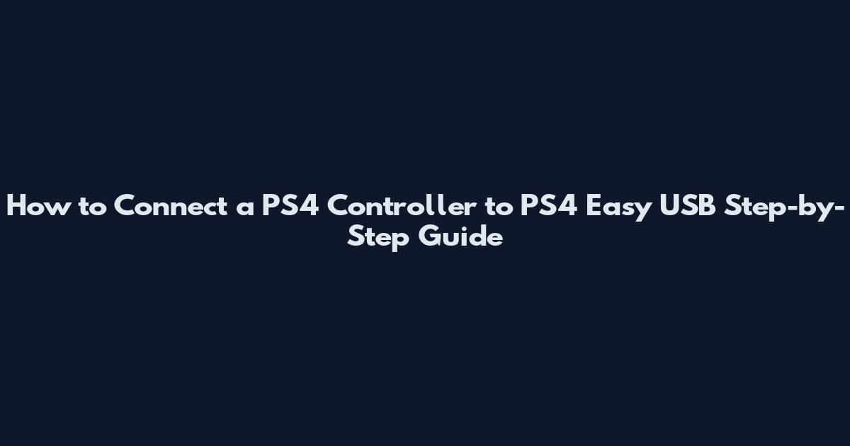 How to Connect a PS4 Controller to PS4 Easy USB Step-by-Step Guide