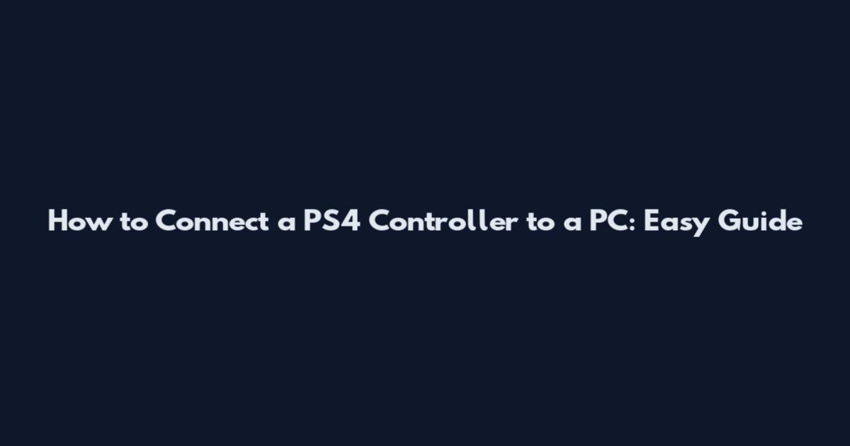 How to Connect a PS4 Controller to a PC: Easy Guide