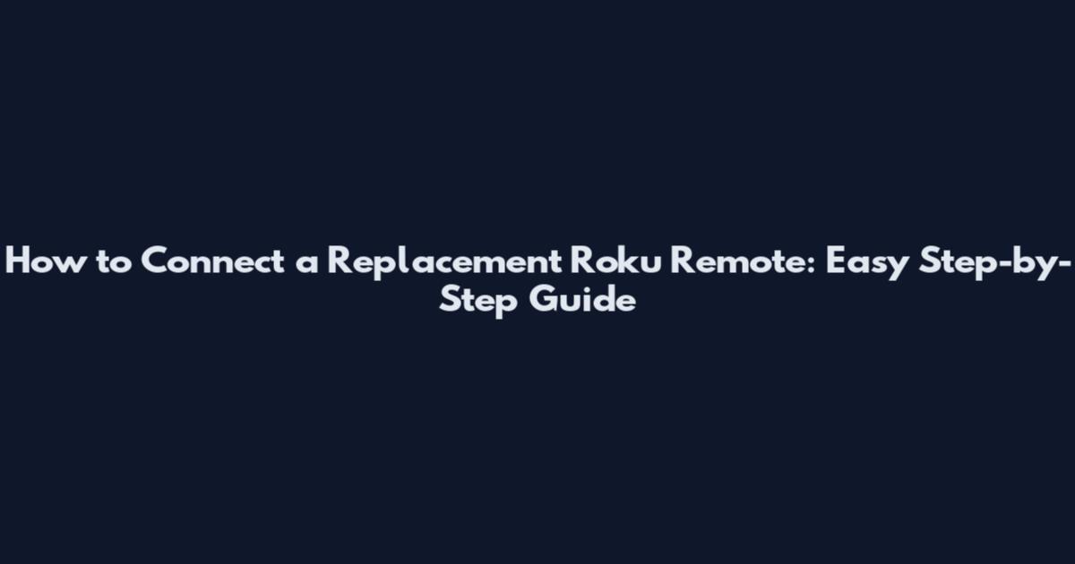 How to Connect a Replacement Roku Remote: Easy Step-by-Step Guide
