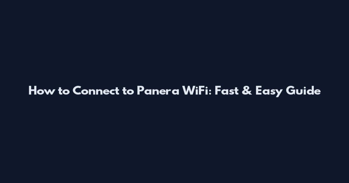 How to Connect to Panera WiFi: Fast & Easy Guide