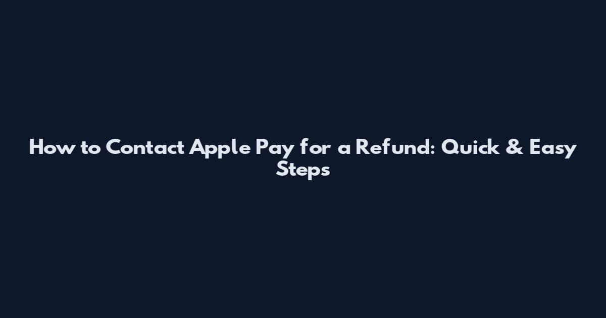 How to Contact Apple Pay for a Refund: Quick & Easy Steps