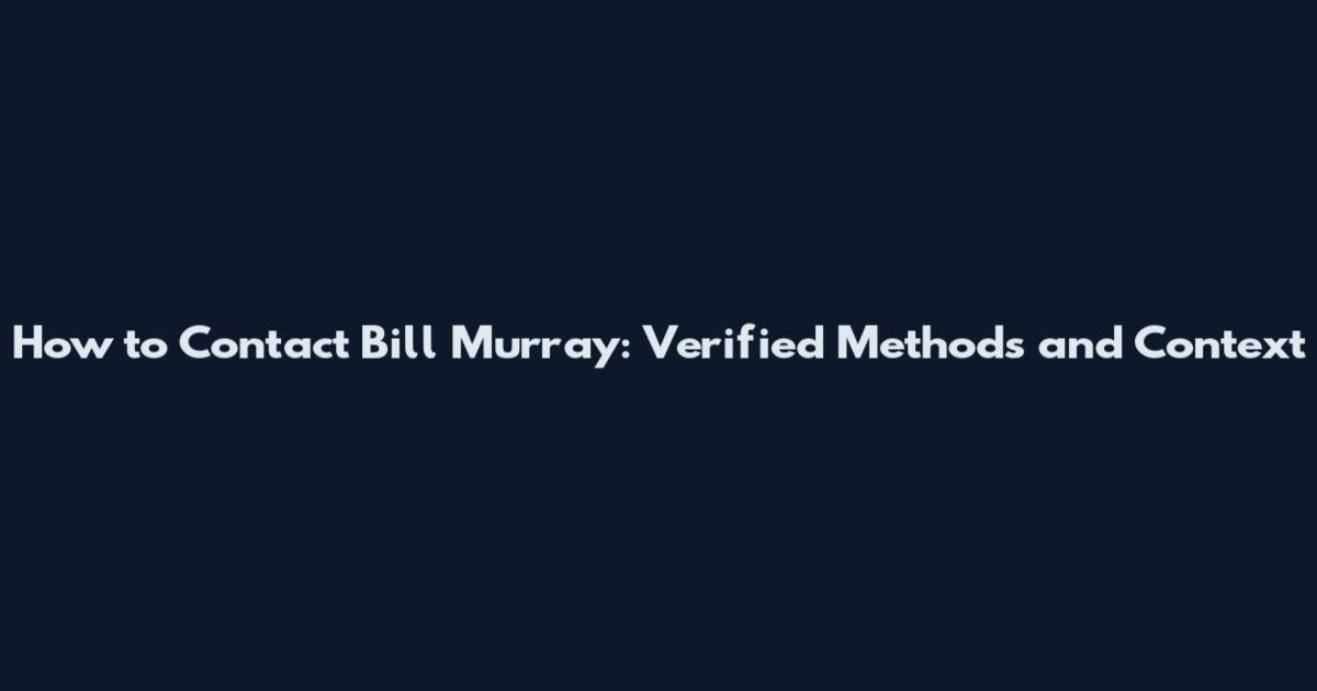 How to Contact Bill Murray: Verified Methods and Context