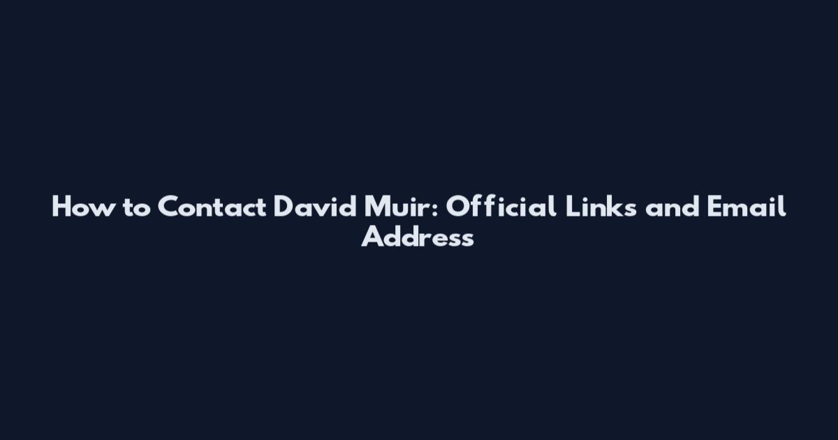 How to Contact David Muir: Official Links and Email Address