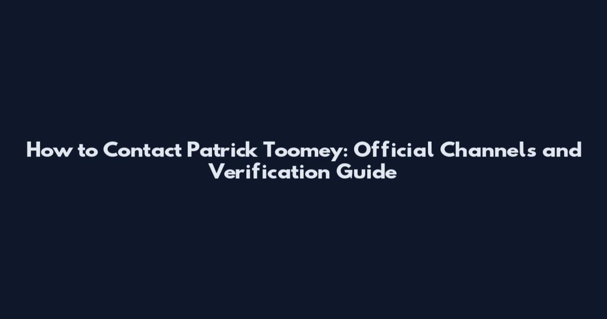 How to Contact Patrick Toomey: Official Channels and Verification Guide