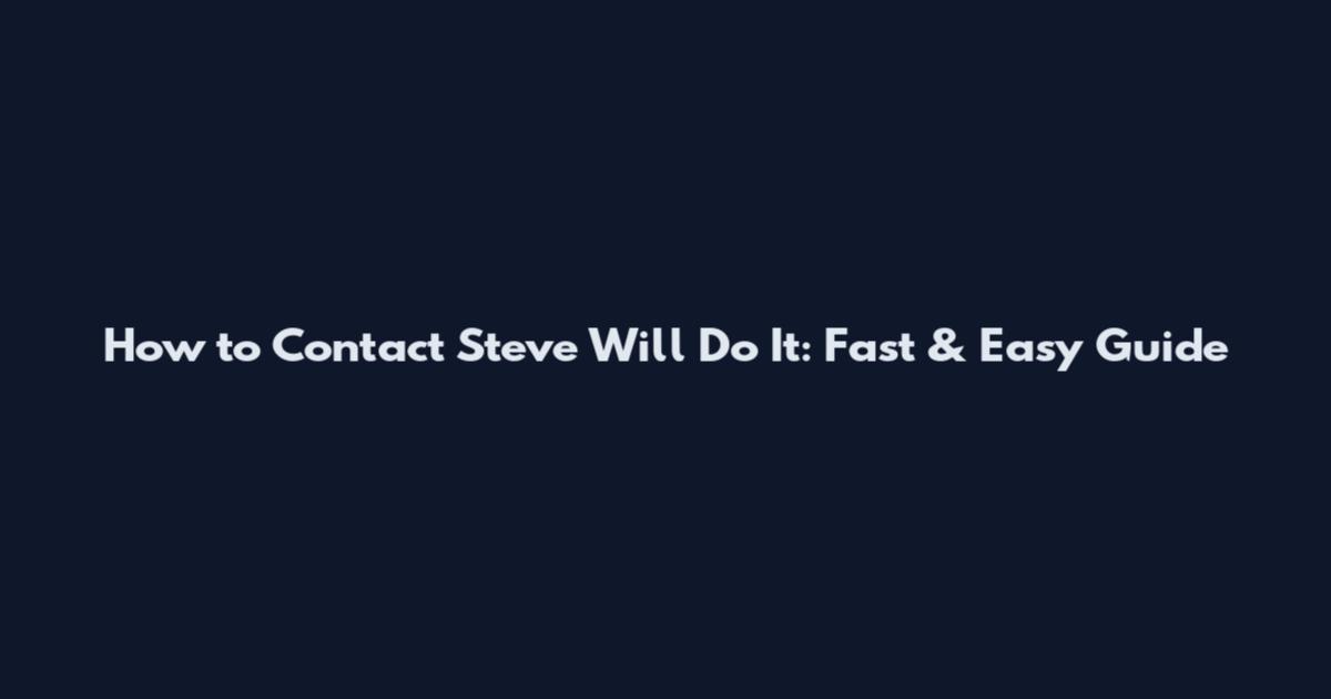 How to Contact Steve Will Do It: Fast & Easy Guide