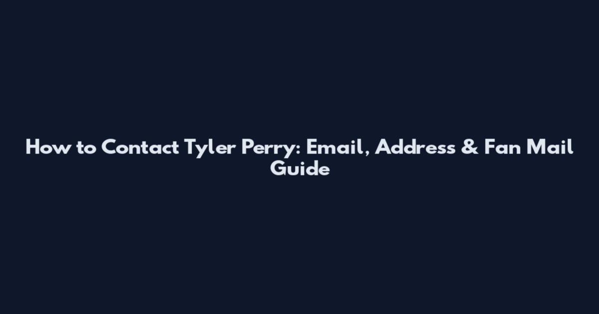 How to Contact Tyler Perry: Email, Address & Fan Mail Guide