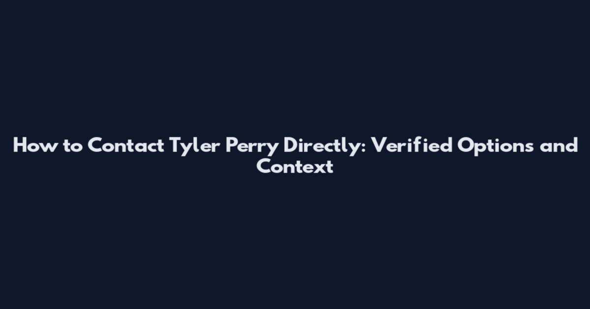 How to Contact Tyler Perry Directly: Verified Options and Context