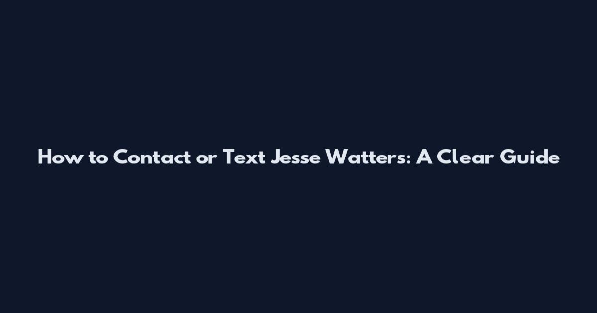 How to Contact or Text Jesse Watters: A Clear Guide