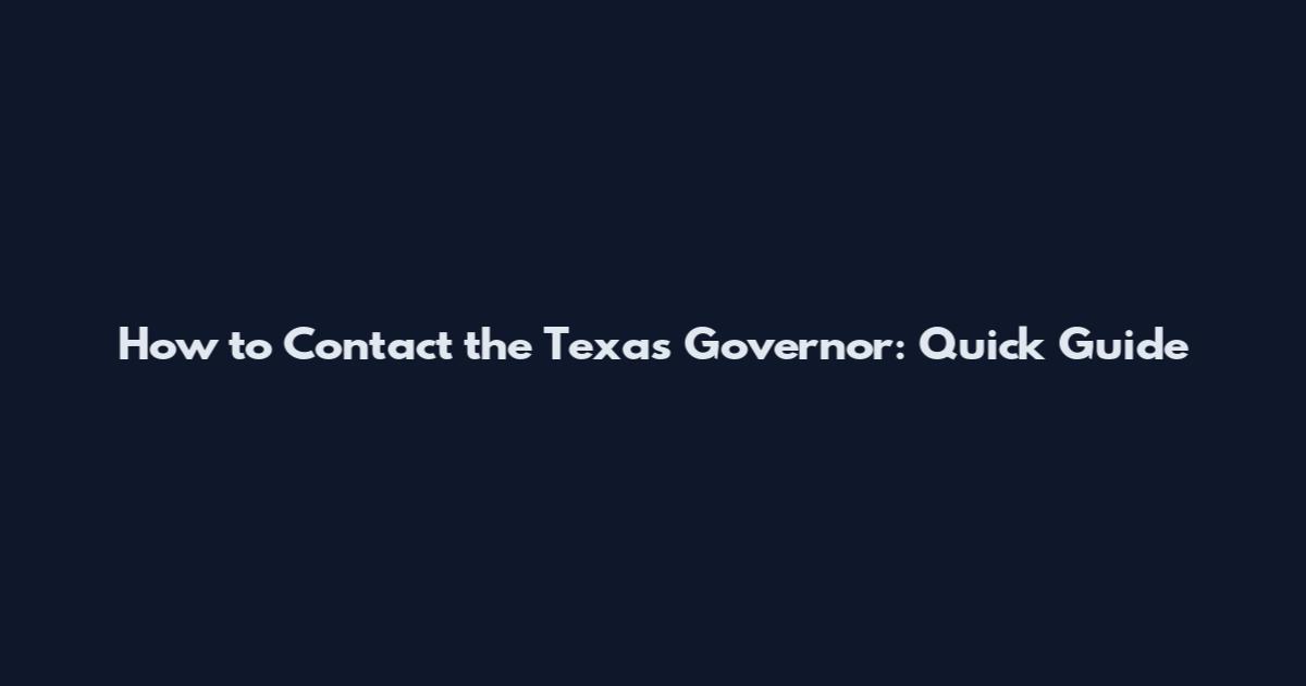 How to Contact the Texas Governor: Quick Guide