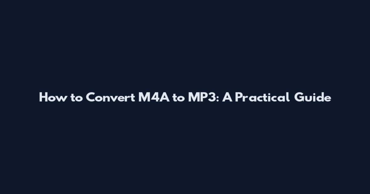 How to Convert M4A to MP3: A Practical Guide