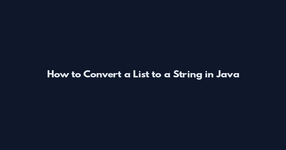 How to Convert a List to a String in Java