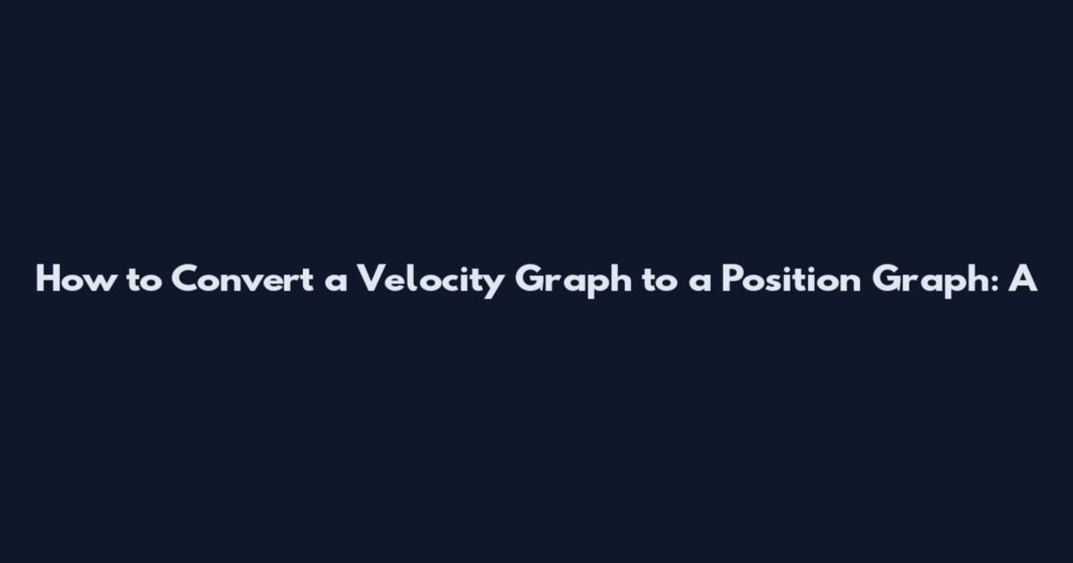 How to Convert a Velocity Graph to a Position Graph: A