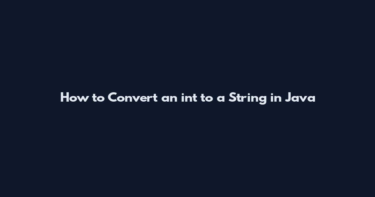 How to Convert an int to a String in Java