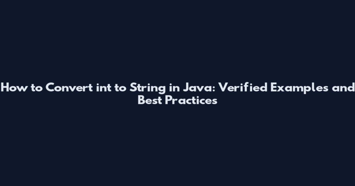 How to Convert int to String in Java: Verified Examples and Best Practices