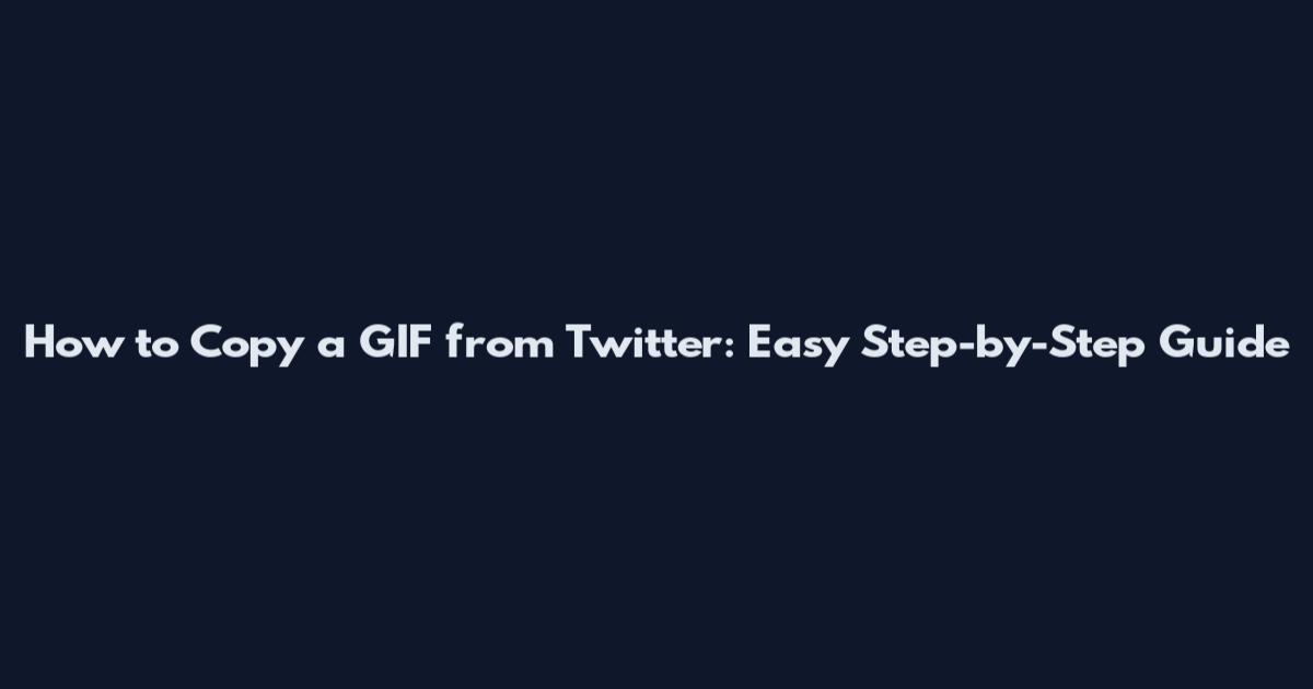 How to Copy a GIF from Twitter: Easy Step-by-Step Guide