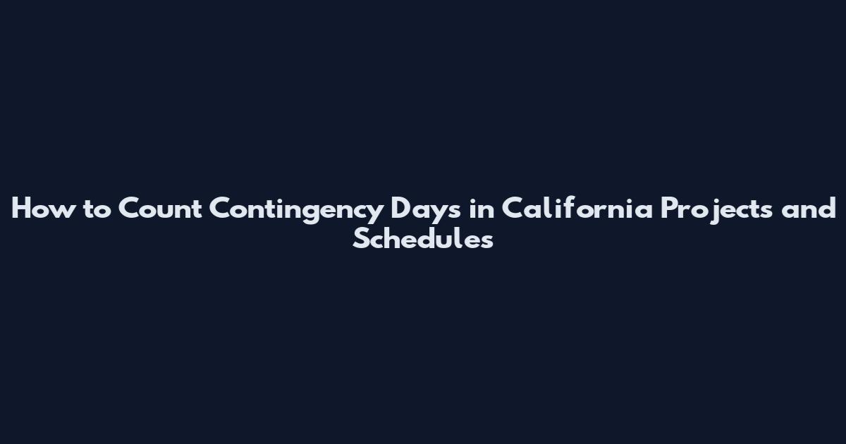 How to Count Contingency Days in California Projects and Schedules