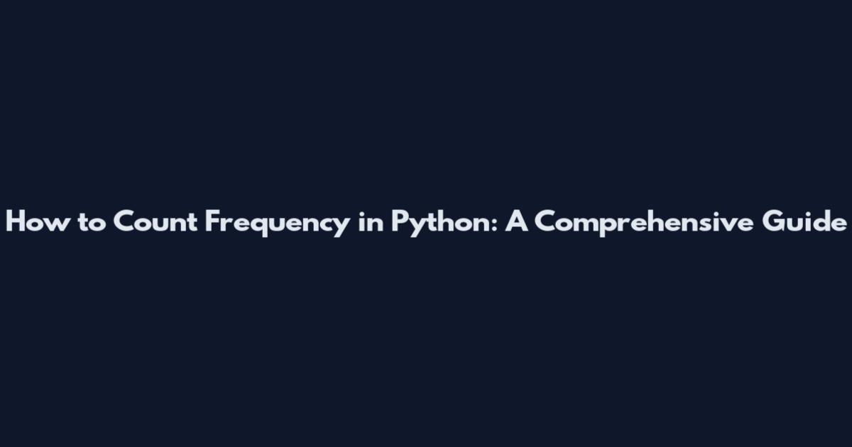 How to Count Frequency in Python: A Comprehensive Guide