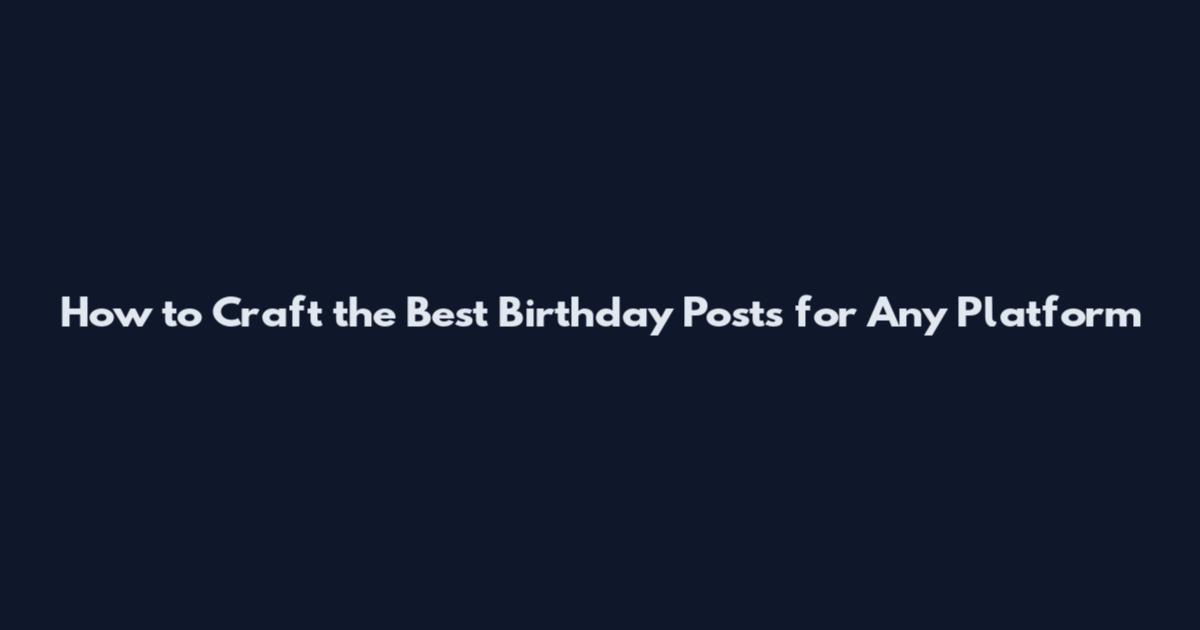 How to Craft the Best Birthday Posts for Any Platform