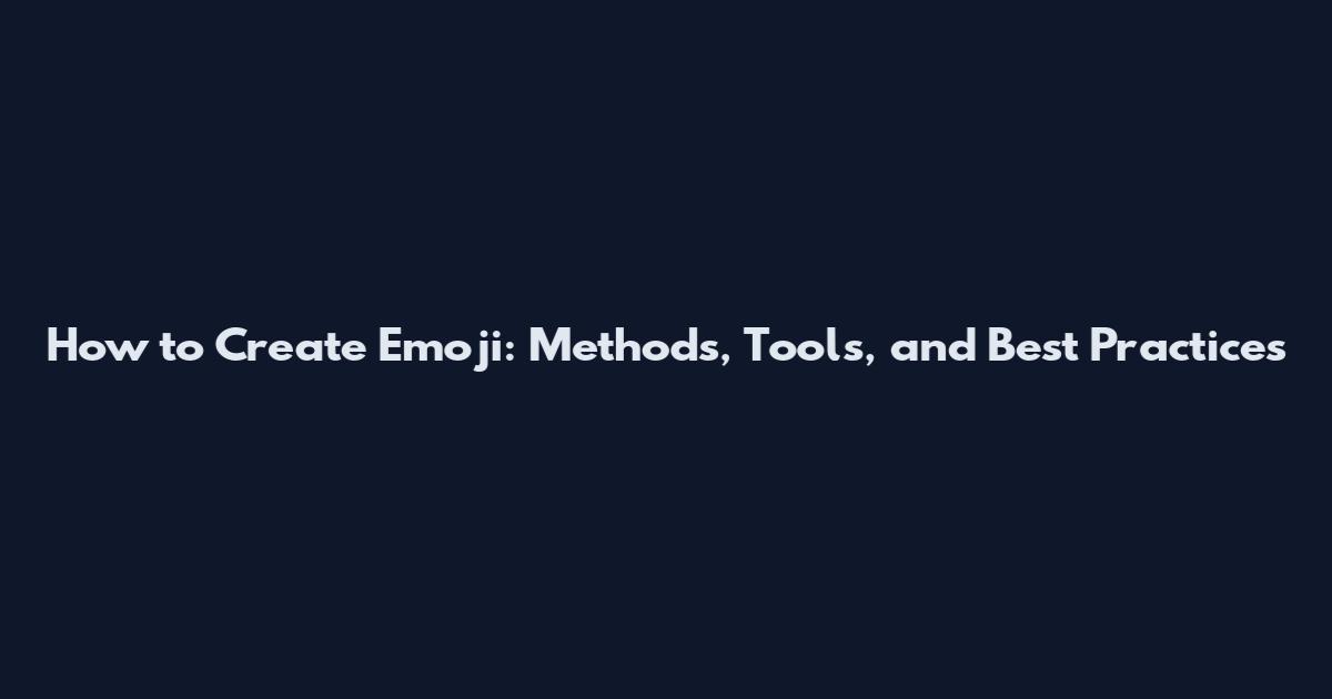 How to Create Emoji: Methods, Tools, and Best Practices