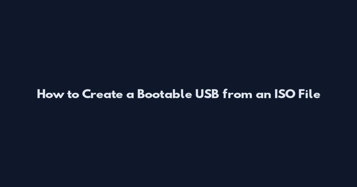 How to Create a Bootable USB from an ISO File