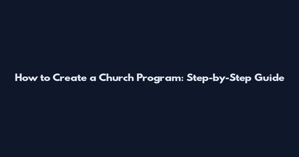 How to Create a Church Program: Step-by-Step Guide