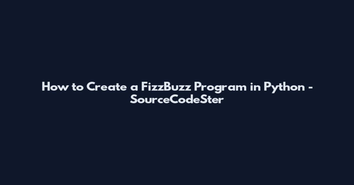 How to Create a FizzBuzz Program in Python - SourceCodeSter