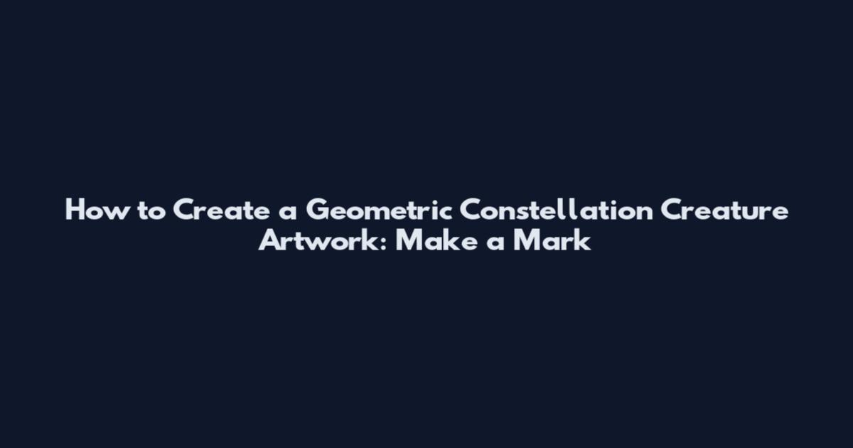 How to Create a Geometric Constellation Creature Artwork: Make a Mark