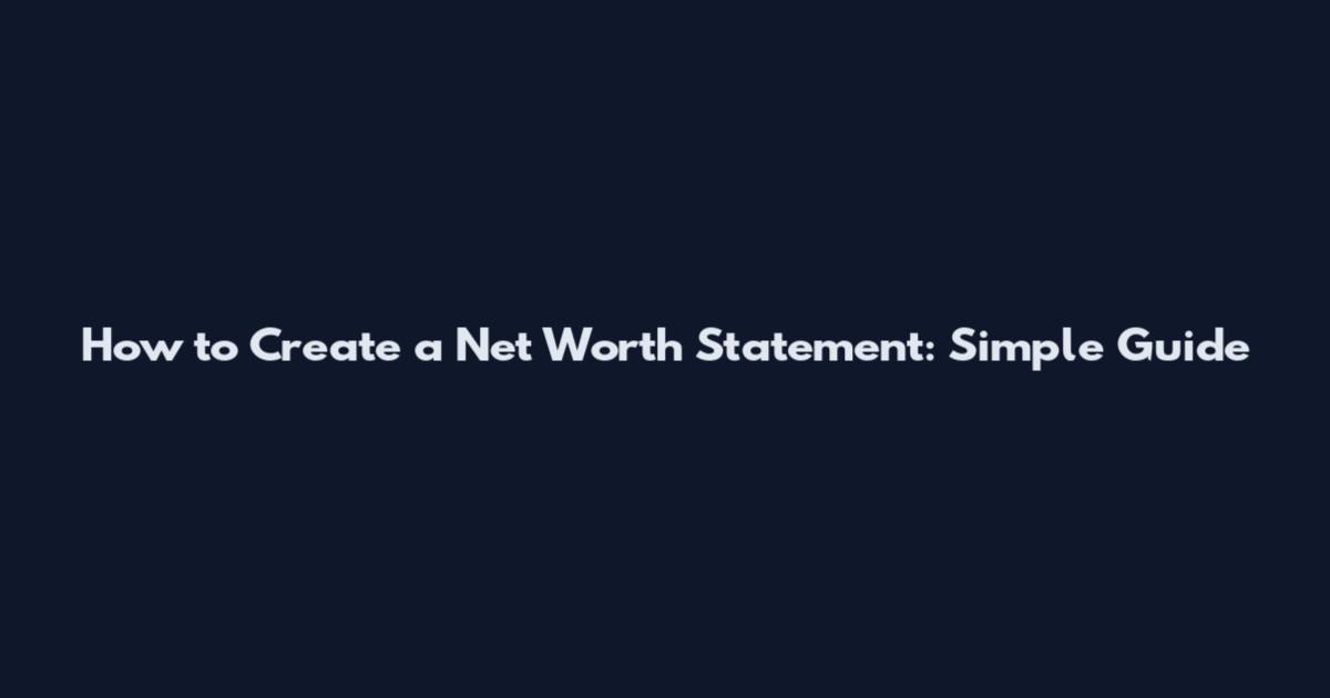 How to Create a Net Worth Statement: Simple Guide
