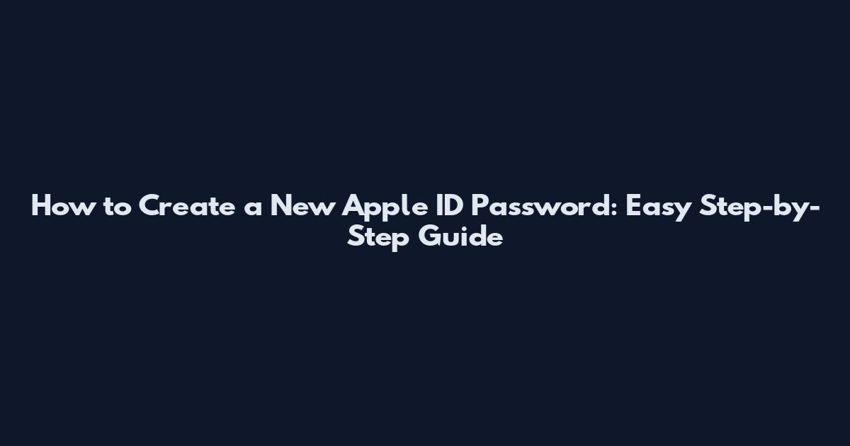 How to Create a New Apple ID Password: Easy Step-by-Step Guide