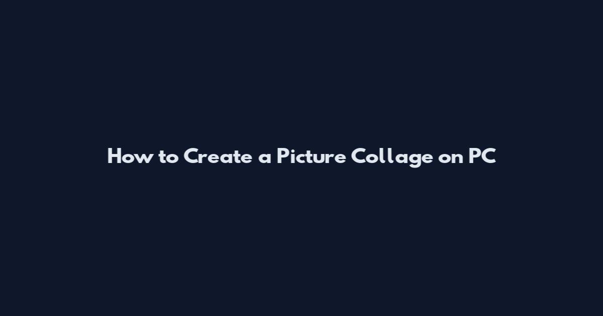 How to Create a Picture Collage on PC