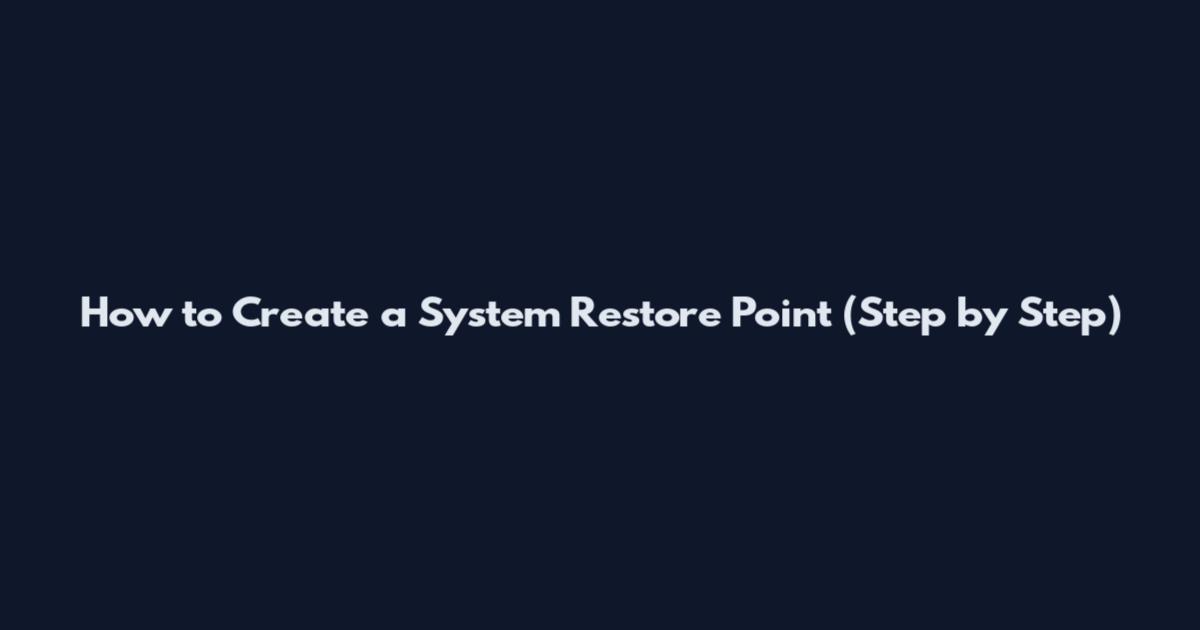 How to Create a System Restore Point (Step by Step)