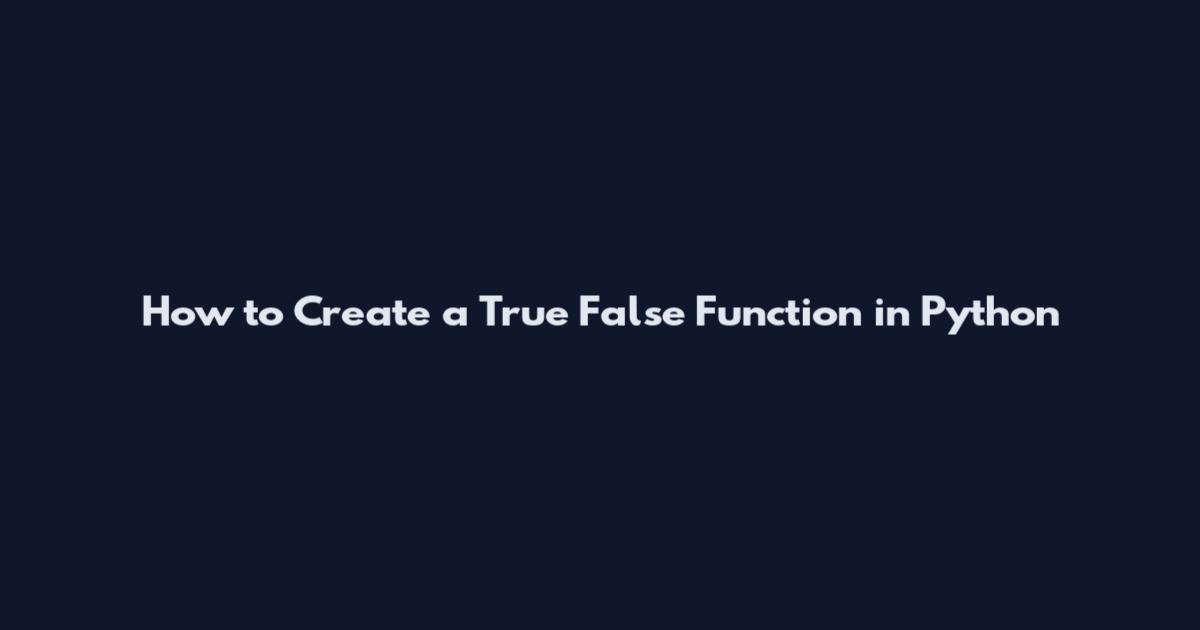 How to Create a True False Function in Python