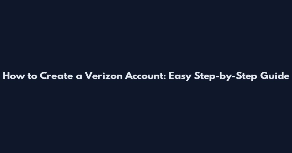 How to Create a Verizon Account: Easy Step-by-Step Guide