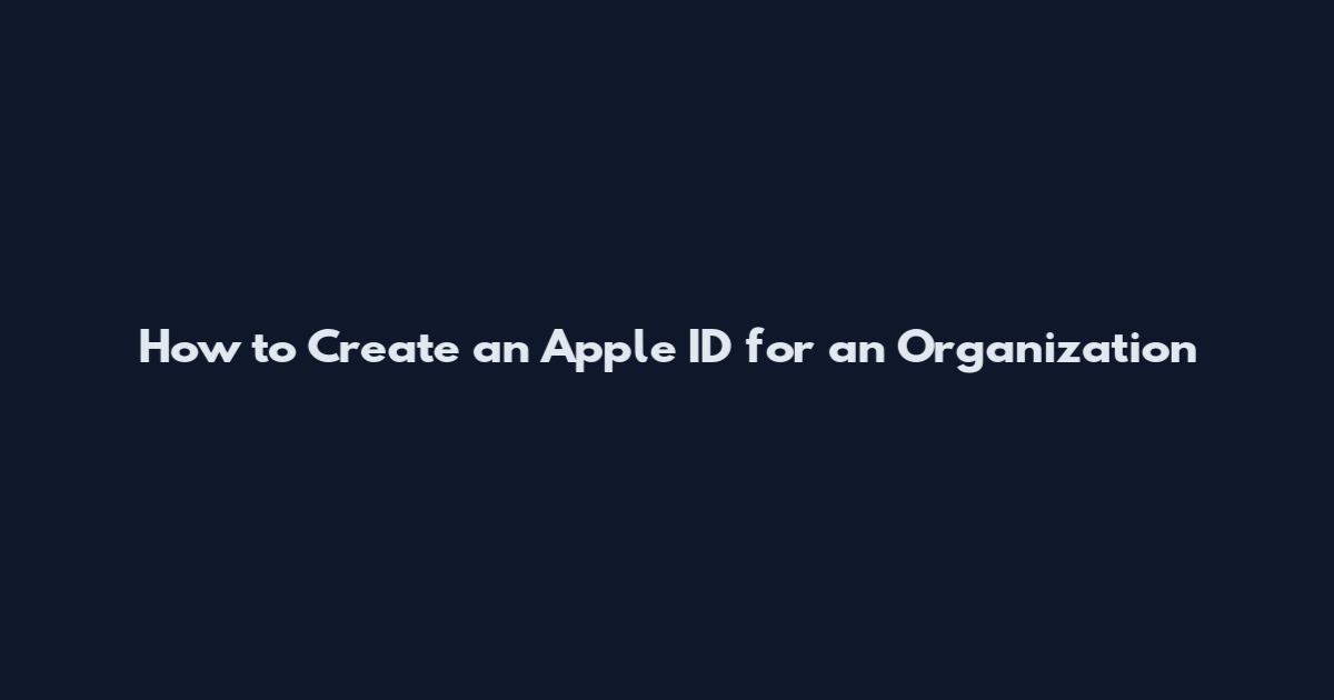 How to Create an Apple ID for an Organization
