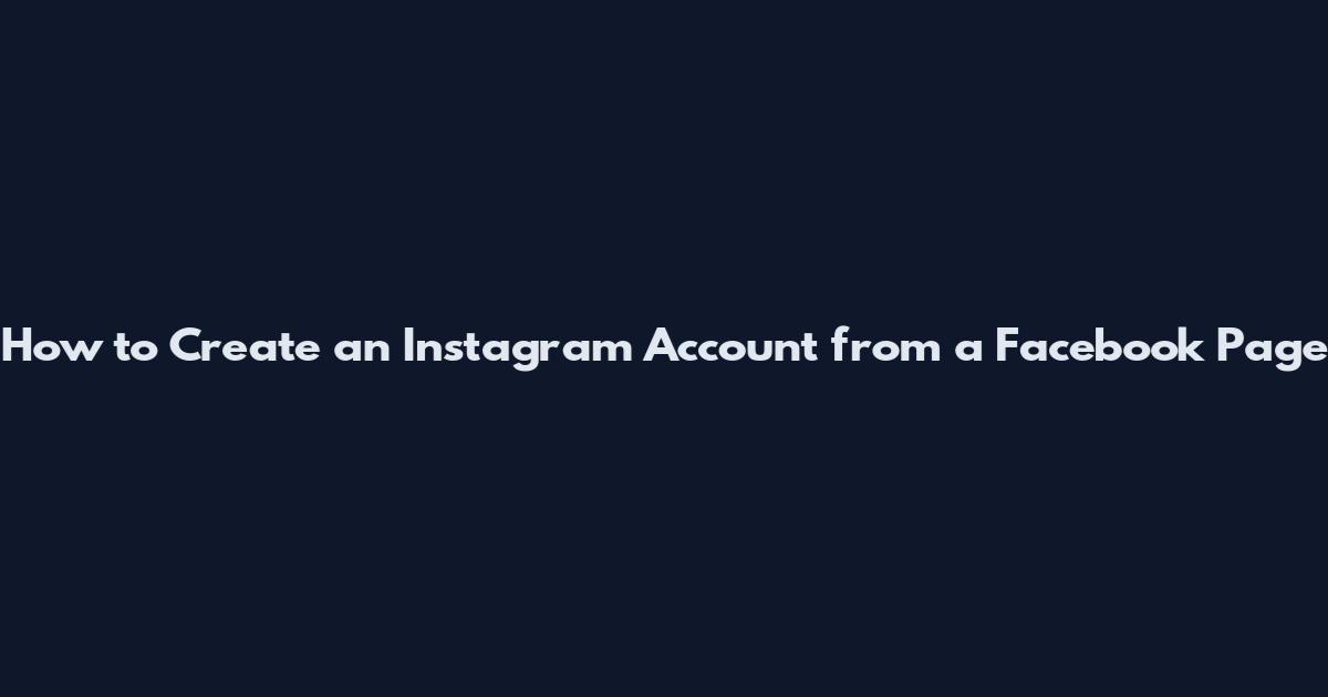 How to Create an Instagram Account from a Facebook Page