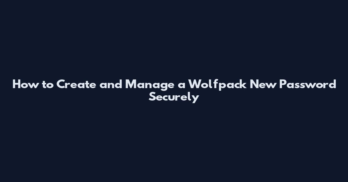 How to Create and Manage a Wolfpack New Password Securely