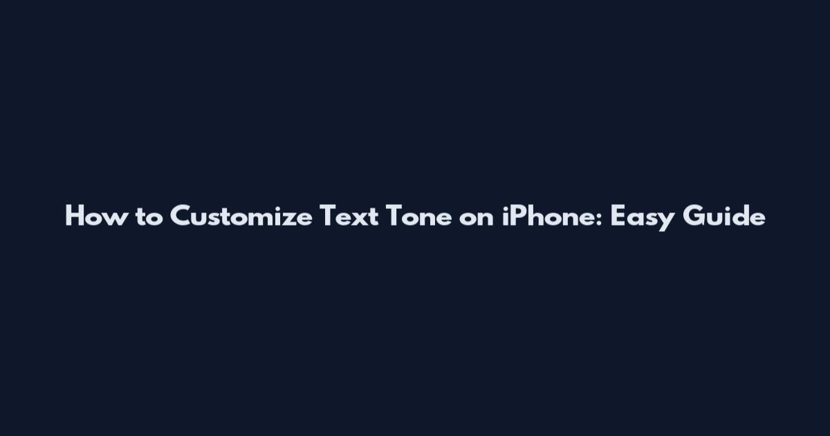 How to Customize Text Tone on iPhone: Easy Guide