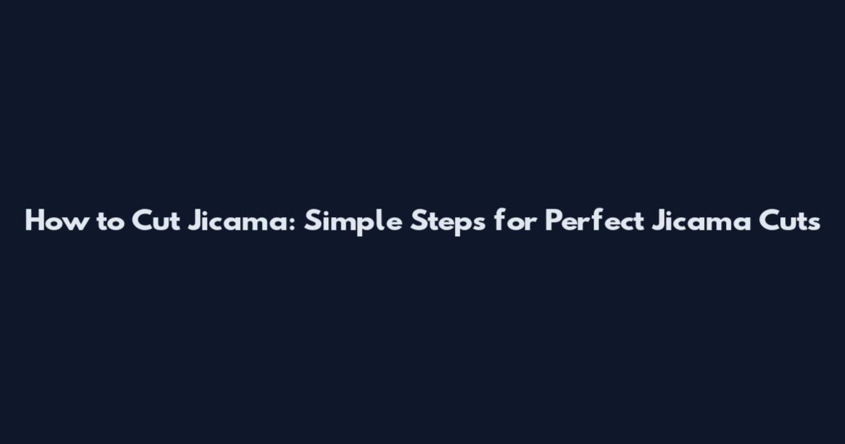 How to Cut Jicama: Simple Steps for Perfect Jicama Cuts