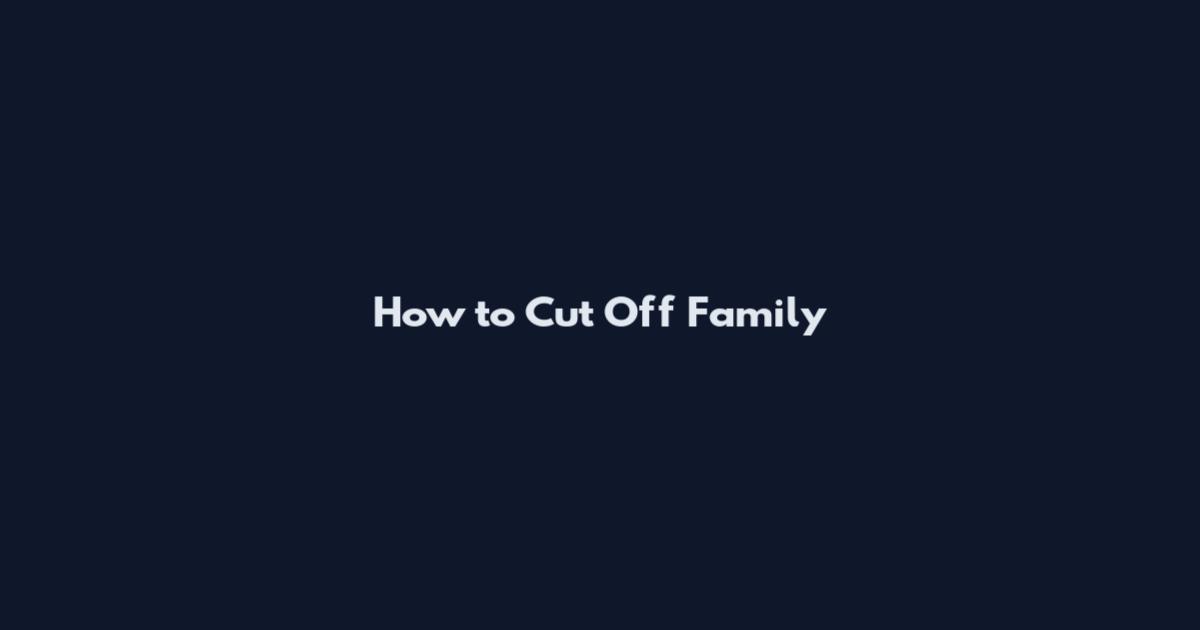 How to Cut Off Family