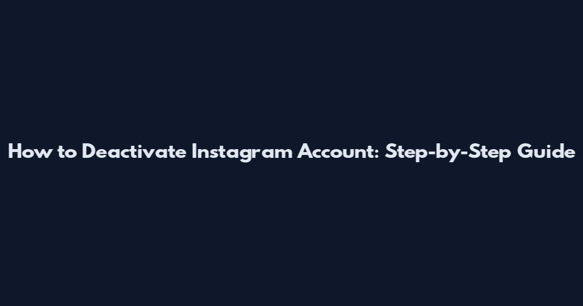 How to Deactivate Instagram Account: Step-by-Step Guide