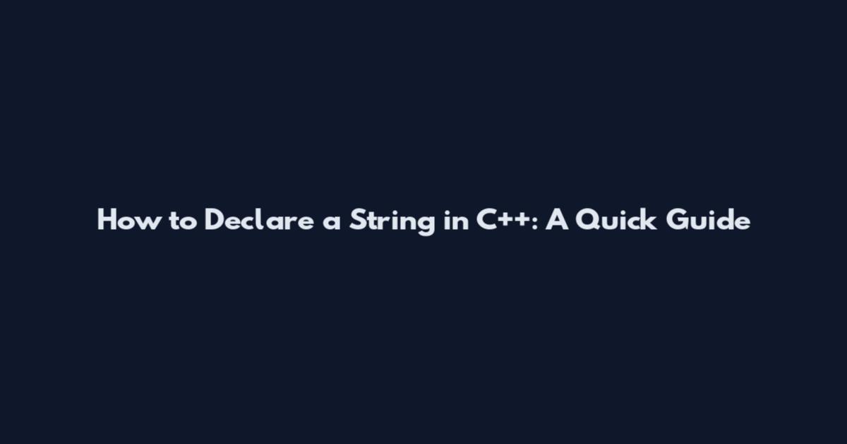 How to Declare a String in C++: A Quick Guide