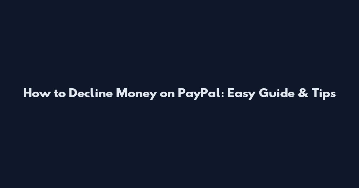 How to Decline Money on PayPal: Easy Guide & Tips