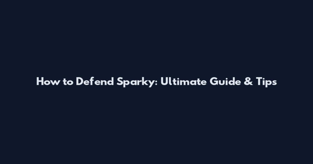 How to Defend Sparky: Ultimate Guide & Tips