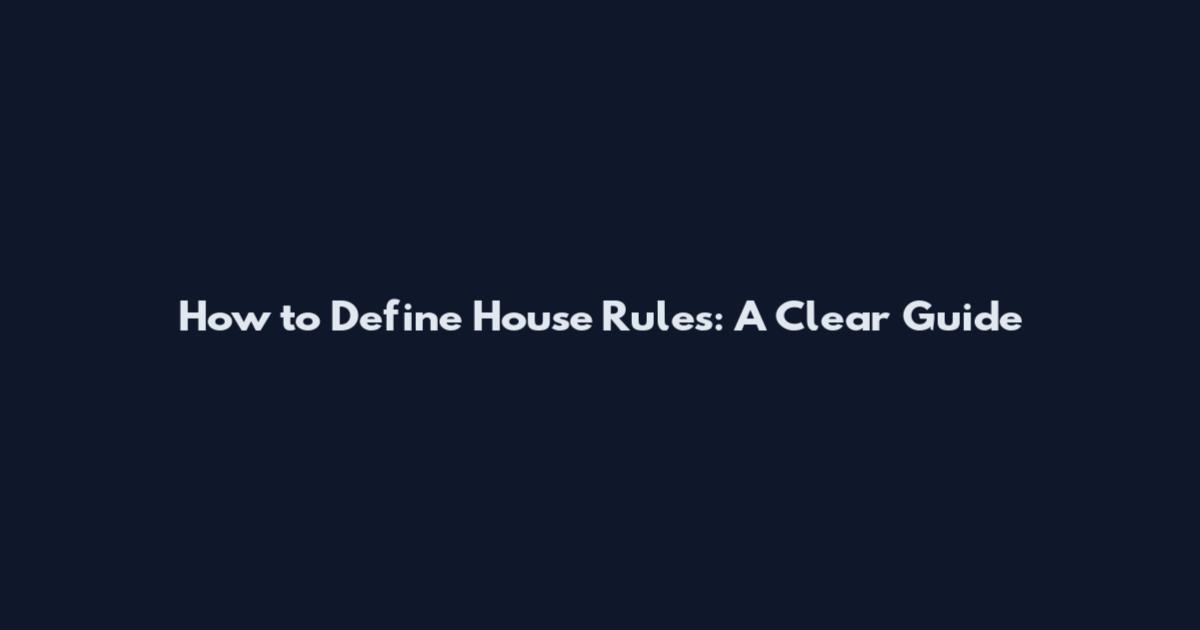 How to Define House Rules: A Clear Guide