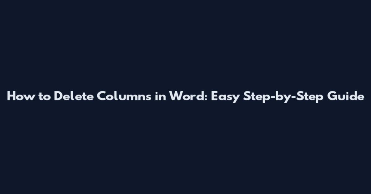 How to Delete Columns in Word: Easy Step-by-Step Guide