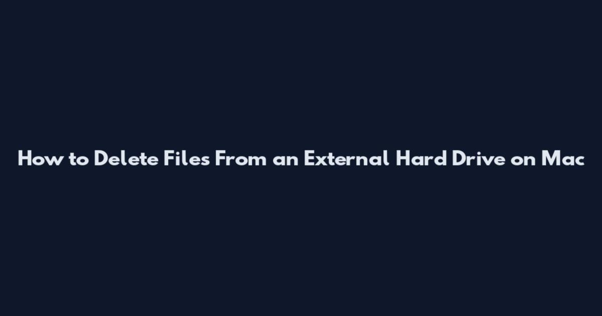 How to Delete Files From an External Hard Drive on Mac