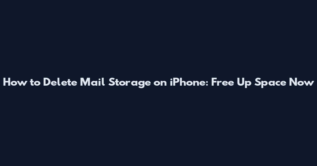 How to Delete Mail Storage on iPhone: Free Up Space Now