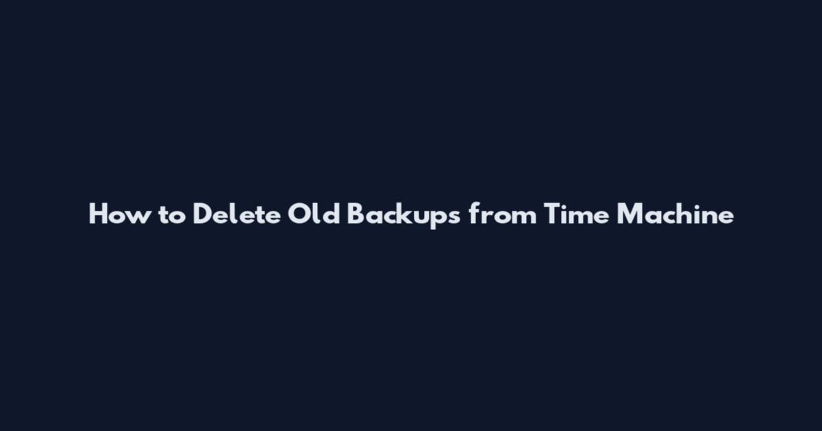 How to Delete Old Backups from Time Machine